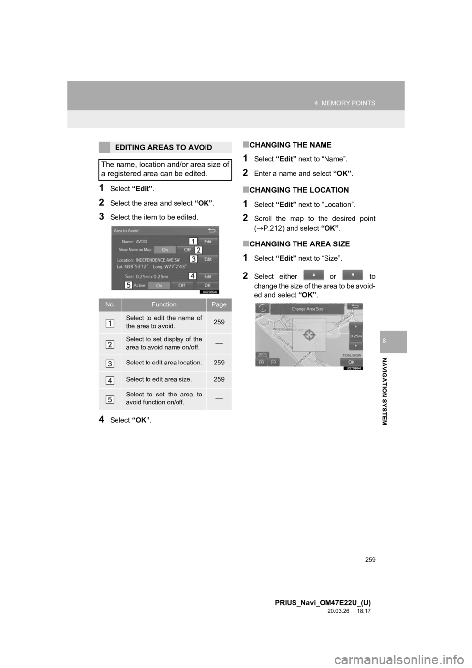 TOYOTA PRIUS 2021 Accessories, Audio & Navigation (in English) 259
4. MEMORY POINTS
PRIUS_Navi_OM47E22U_(U)
20.03.26 18:17
NAVIGATION SYSTEM
8
1Select “Edit”.
2Select the area and select “OK”.
3Select the item to be edited.
4Select “OK”.
■CHAN TOYOTA PRIUS 2021 Accessories, Audio & Navigation (in English) 259
4. MEMORY POINTS
PRIUS_Navi_OM47E22U_(U)
20.03.26 18:17
NAVIGATION SYSTEM
8
1Select “Edit”.
2Select the area and select “OK”.
3Select the item to be edited.
4Select “OK”.
■CHAN