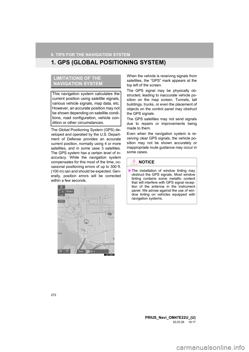 TOYOTA PRIUS 2021 Accessories, Audio & Navigation (in English) 272
PRIUS_Navi_OM47E22U_(U)
20.03.26 18:17
6. TIPS FOR THE NAVIGATION SYSTEM
1. GPS (GLOBAL POSITIONING SYSTEM)
The Global Positioning System (GPS) de-
veloped and operated by the U.S. Depart-
men TOYOTA PRIUS 2021 Accessories, Audio & Navigation (in English) 272
PRIUS_Navi_OM47E22U_(U)
20.03.26 18:17
6. TIPS FOR THE NAVIGATION SYSTEM
1. GPS (GLOBAL POSITIONING SYSTEM)
The Global Positioning System (GPS) de-
veloped and operated by the U.S. Depart-
men