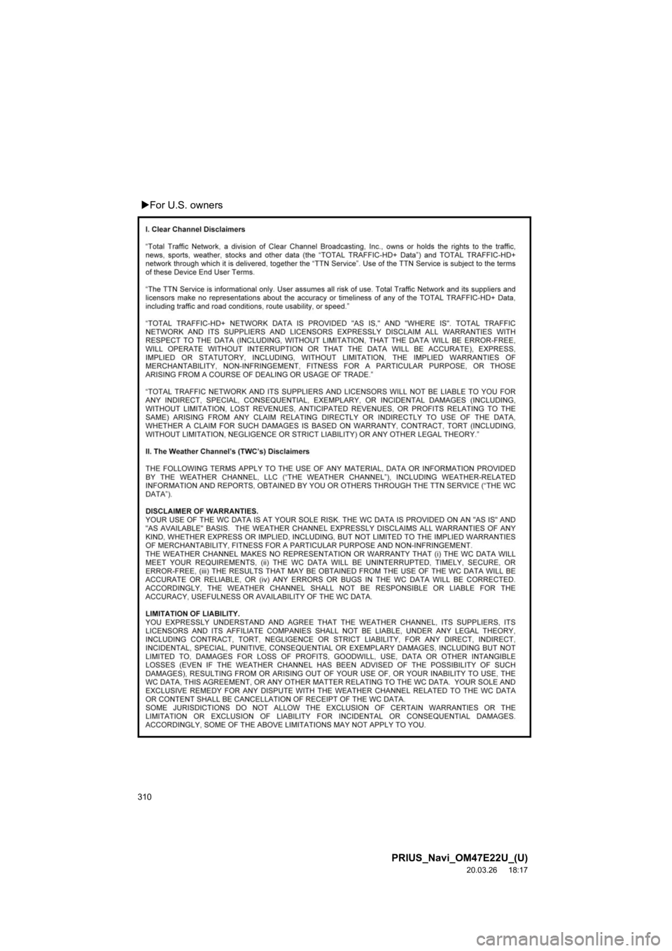 TOYOTA PRIUS 2021 Accessories, Audio & Navigation (in English) 310
PRIUS_Navi_OM47E22U_(U)
20.03.26 18:17
For U.S. owners TOYOTA PRIUS 2021 Accessories, Audio & Navigation (in English) 310
PRIUS_Navi_OM47E22U_(U)
20.03.26 18:17
For U.S. owners