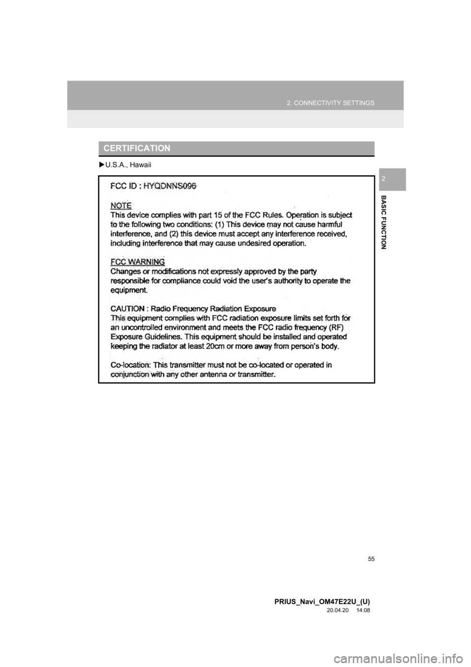 TOYOTA PRIUS 2021  Accessories, Audio & Navigation (in English) 55
2. CONNECTIVITY SETTINGS
PRIUS_Navi_OM47E22U_(U)
20.04.20     14:08
BASIC FUNCTION
2
U.S.A., Hawaii
CERTIFICATION 