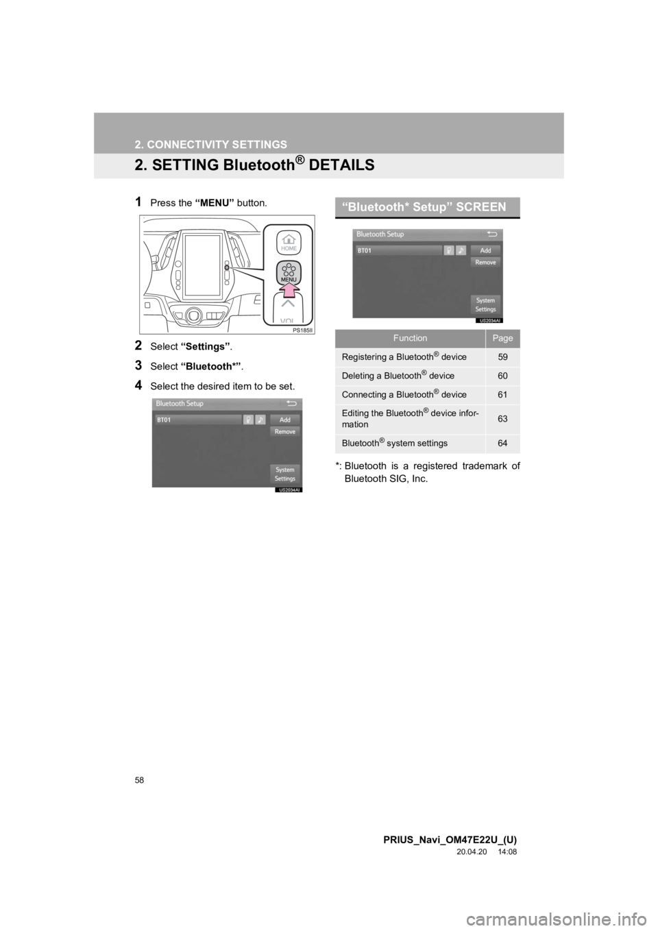 TOYOTA PRIUS 2021 Accessories, Audio & Navigation (in English) 58
2. CONNECTIVITY SETTINGS
PRIUS_Navi_OM47E22U_(U)
20.04.20 14:08
2. SETTING Bluetooth® DETAILS
1Press the “MENU” button.
2Select “Settings” .
3Select “Bluetooth*” .
4Select the desi TOYOTA PRIUS 2021 Accessories, Audio & Navigation (in English) 58
2. CONNECTIVITY SETTINGS
PRIUS_Navi_OM47E22U_(U)
20.04.20 14:08
2. SETTING Bluetooth® DETAILS
1Press the “MENU” button.
2Select “Settings” .
3Select “Bluetooth*” .
4Select the desi