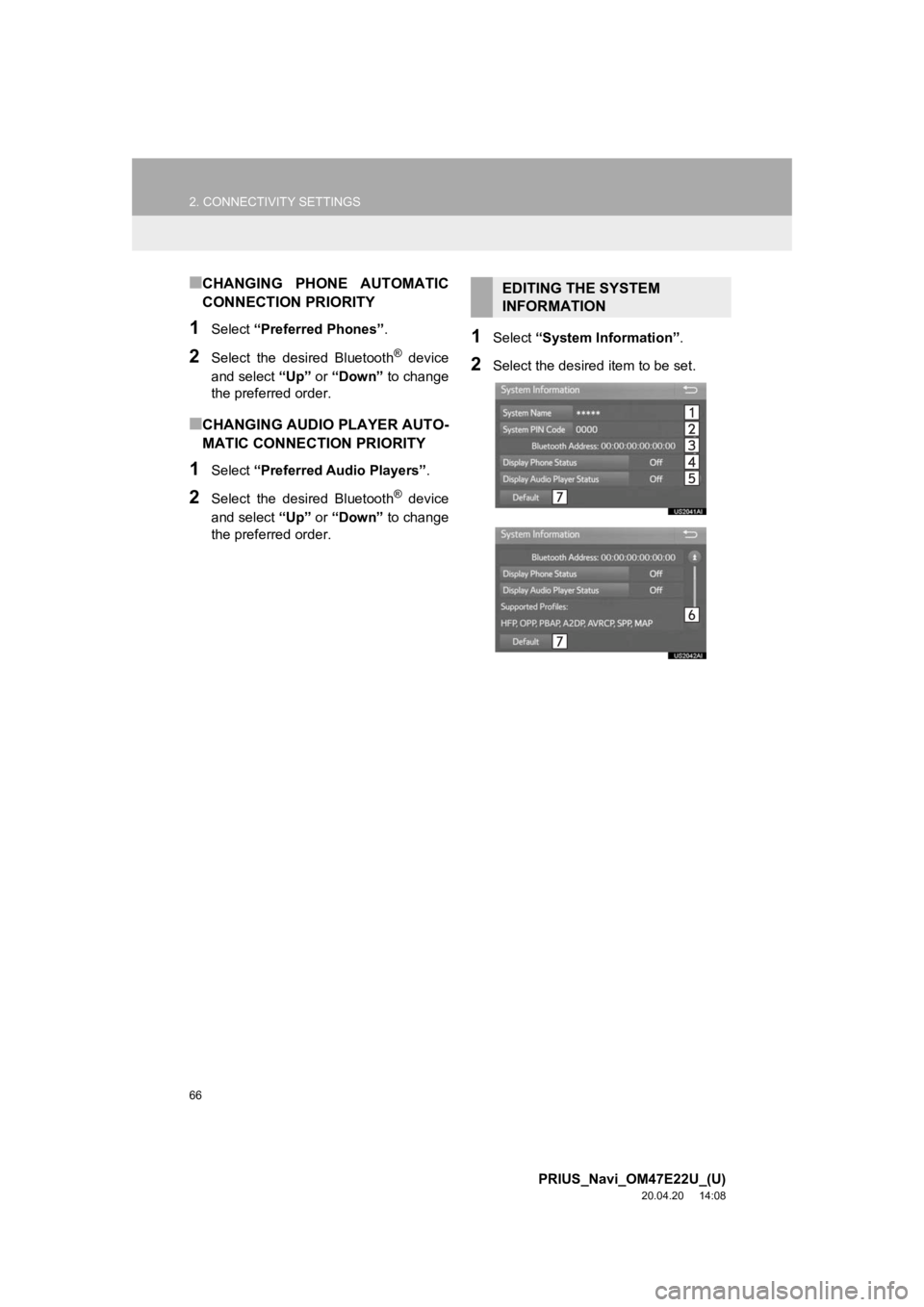 TOYOTA PRIUS 2021 Accessories, Audio & Navigation (in English) 66
2. CONNECTIVITY SETTINGS
PRIUS_Navi_OM47E22U_(U)
20.04.20 14:08
■CHANGING PHONE AUTOMATIC
CONNECTION PRIORITY
1Select “Preferred Phones” .
2Select the desired Bluetooth® device
and TOYOTA PRIUS 2021 Accessories, Audio & Navigation (in English) 66
2. CONNECTIVITY SETTINGS
PRIUS_Navi_OM47E22U_(U)
20.04.20 14:08
■CHANGING PHONE AUTOMATIC
CONNECTION PRIORITY
1Select “Preferred Phones” .
2Select the desired Bluetooth® device
and