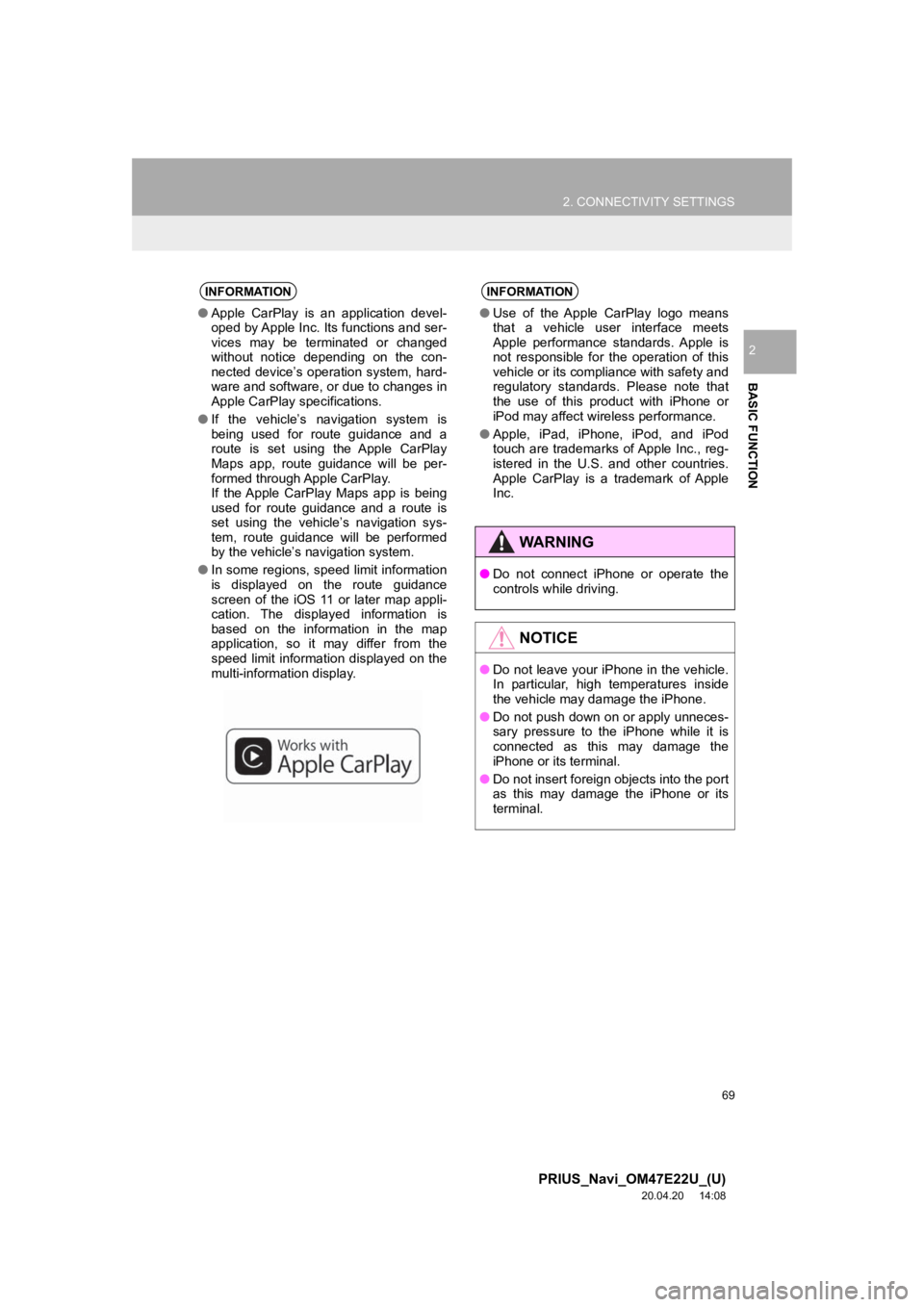 TOYOTA PRIUS 2021 Accessories, Audio & Navigation (in English) 69
2. CONNECTIVITY SETTINGS
PRIUS_Navi_OM47E22U_(U)
20.04.20 14:08
BASIC FUNCTION
2
INFORMATION
●Apple CarPlay is an application devel-
oped by Apple Inc. Its functions and ser-
vices may TOYOTA PRIUS 2021 Accessories, Audio & Navigation (in English) 69
2. CONNECTIVITY SETTINGS
PRIUS_Navi_OM47E22U_(U)
20.04.20 14:08
BASIC FUNCTION
2
INFORMATION
●Apple CarPlay is an application devel-
oped by Apple Inc. Its functions and ser-
vices may