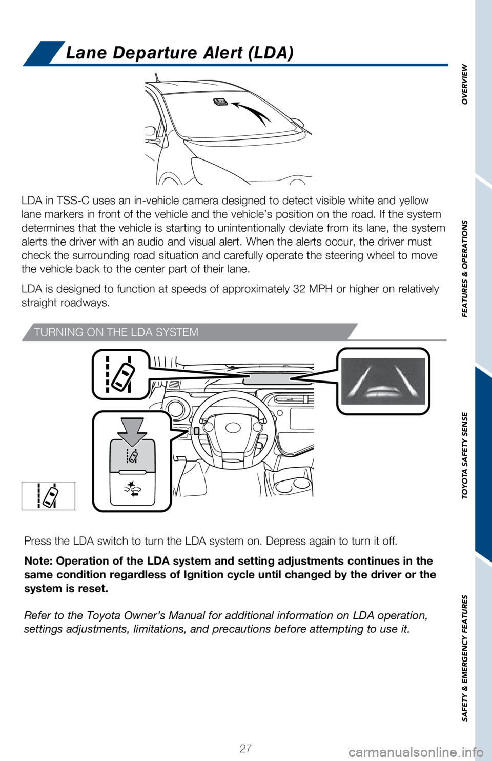 TOYOTA PRIUS C 2018 (in English) Owners Manual 27
OVERVIEW
FEATURES & OPERATIONS
TOYOTA SAFETY SENSE
SAFETY & EMERGENCY FEATURES
Press the LDA switch to turn the LDA system on. Depress again to turn it\
off.
Note: Operation of the LDA system and TOYOTA PRIUS C 2018 (in English) Owners Manual 27
OVERVIEW
FEATURES & OPERATIONS
TOYOTA SAFETY SENSE
SAFETY & EMERGENCY FEATURES
Press the LDA switch to turn the LDA system on. Depress again to turn it\
off.
Note: Operation of the LDA system and