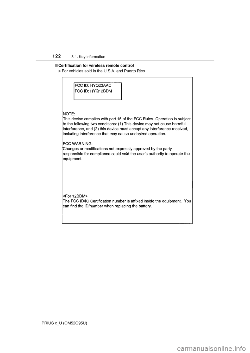 TOYOTA PRIUS C 2018  Owners Manual (in English) 1223-1. Key information
PRIUS c_U (OM52G95U)■
Certification for wireless remote control
For vehicles sold in the U.S.A. and Puerto Rico 