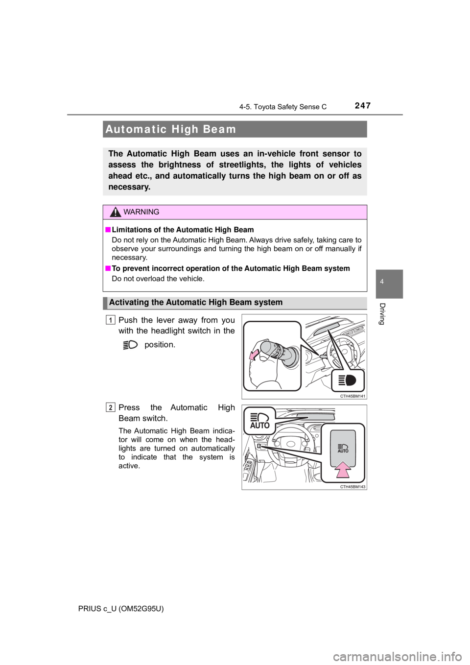 TOYOTA PRIUS C 2018  Owners Manual (in English) 2474-5. Toyota Safety Sense C
4
Driving
PRIUS c_U (OM52G95U)
Push the lever away from you
with the headlight switch in the position.
Press the Automatic High
Beam switch.
The Automatic High Beam indic
