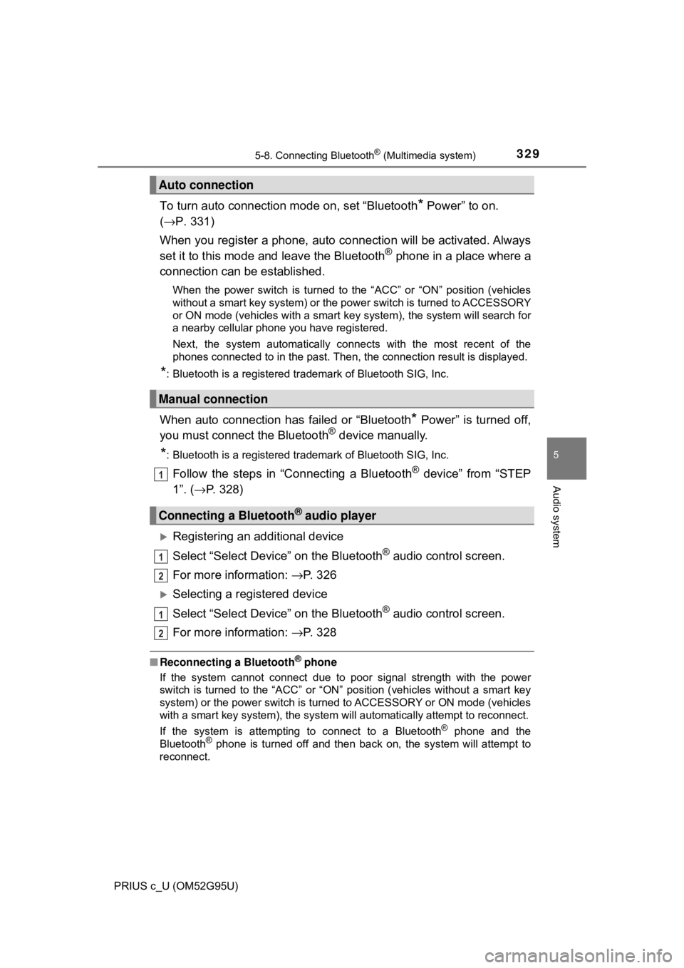TOYOTA PRIUS C 2018  Owners Manual (in English) 3295-8. Connecting Bluetooth® (Multimedia system)
5
Audio system
PRIUS c_U (OM52G95U)
To turn auto connection mode on, set “Bluetooth* Power” to on. 
( → P. 331)
When you register a phone,  aut