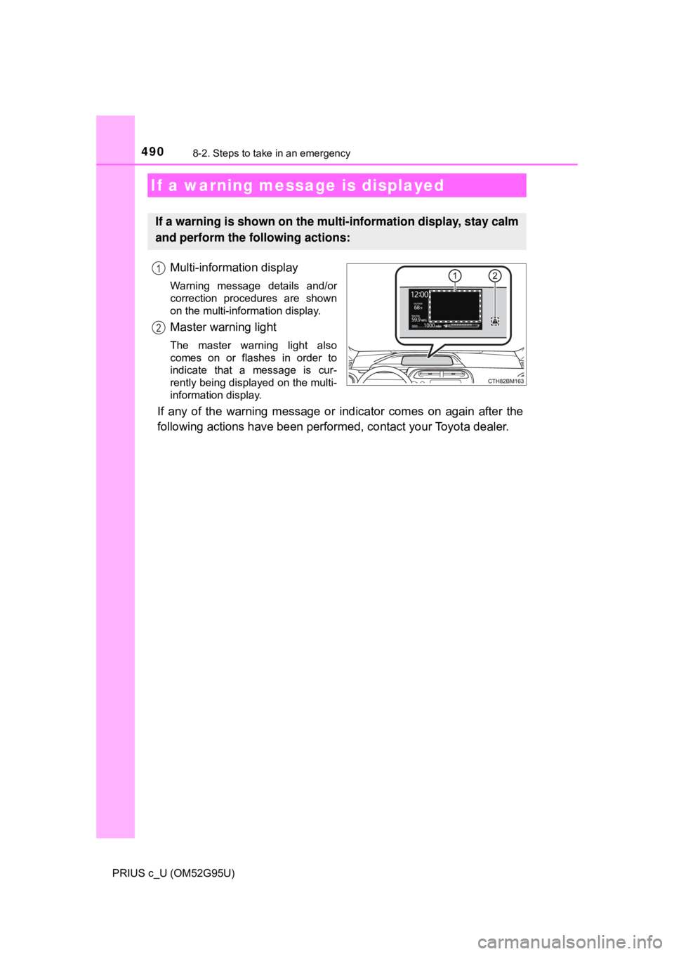 TOYOTA PRIUS C 2018 Owners Manual (in English) 4908-2. Steps to take in an emergency
PRIUS c_U (OM52G95U)
Multi-information display
Warning message details and/or
correction procedures are shown
on the multi-information display.
Master warning lig TOYOTA PRIUS C 2018 Owners Manual (in English) 4908-2. Steps to take in an emergency
PRIUS c_U (OM52G95U)
Multi-information display
Warning message details and/or
correction procedures are shown
on the multi-information display.
Master warning lig