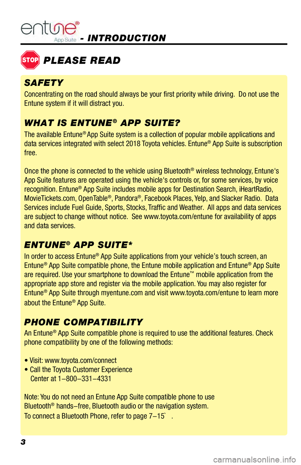 TOYOTA PRIUS C 2018  Accessories, Audio & Navigation (in English) 3
- INTRODUCTION 
STOPPLEASE READ
The available Entune® App Suite system is a collection of popular mobile applications and 
data services integrated with select 2018 Toyota vehicles. Entune® App Su