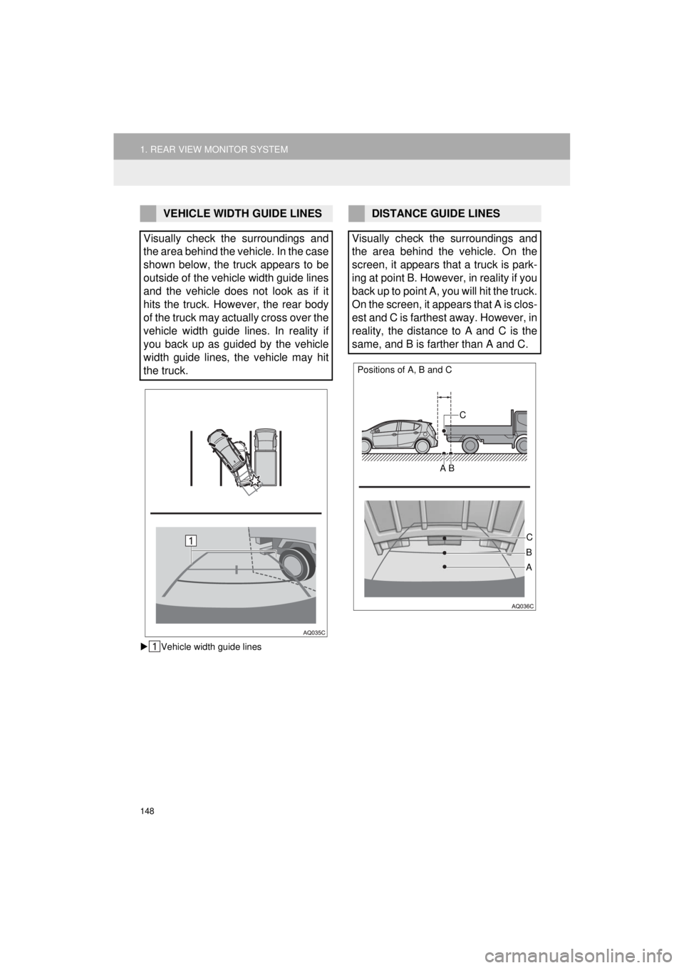 TOYOTA PRIUS C 2018 Accessories, Audio & Navigation (in English) 148
1. REAR VIEW MONITOR SYSTEM
Prius_C_Navi_U
Vehicle width guide lines
VEHICLE WIDTH GUIDE LINES
Visually check the surroundings and
the area behind the vehicle. In the case
shown below, the truc TOYOTA PRIUS C 2018 Accessories, Audio & Navigation (in English) 148
1. REAR VIEW MONITOR SYSTEM
Prius_C_Navi_U
Vehicle width guide lines
VEHICLE WIDTH GUIDE LINES
Visually check the surroundings and
the area behind the vehicle. In the case
shown below, the truc