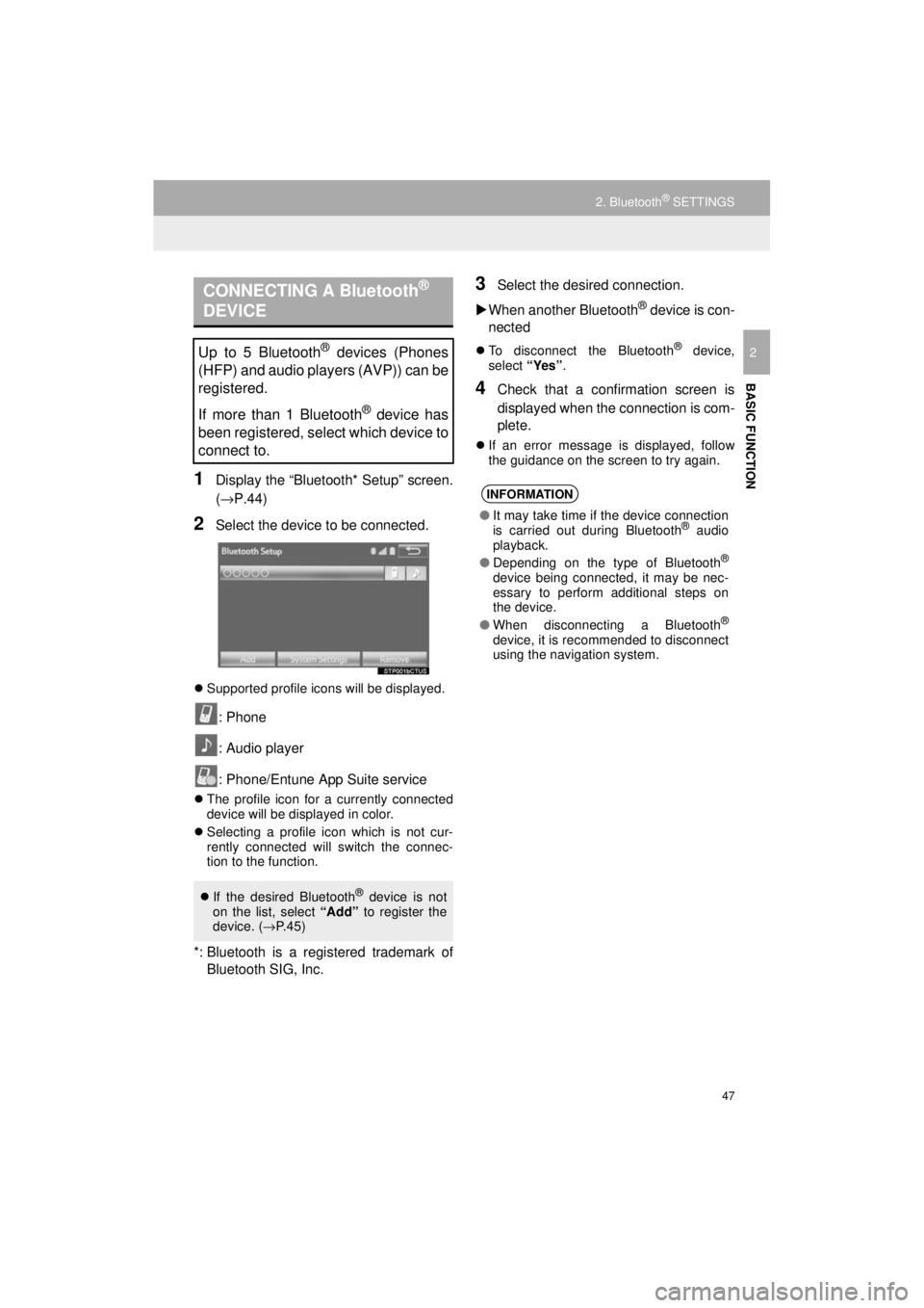 TOYOTA PRIUS C 2018 Accessories, Audio & Navigation (in English) 47
2. Bluetooth® SETTINGS
Prius_C_Navi_U
BASIC FUNCTION
2
1Display the “Bluetooth* Setup” screen.
(→P.44)
2Select the device to be connected.
Supported profile icons will be displayed.
: Pho TOYOTA PRIUS C 2018 Accessories, Audio & Navigation (in English) 47
2. Bluetooth® SETTINGS
Prius_C_Navi_U
BASIC FUNCTION
2
1Display the “Bluetooth* Setup” screen.
(→P.44)
2Select the device to be connected.
Supported profile icons will be displayed.
: Pho