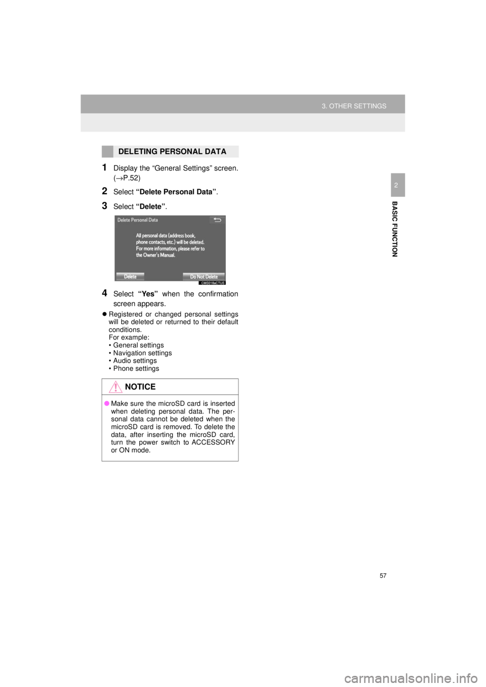 TOYOTA PRIUS C 2018 Accessories, Audio & Navigation (in English) 57
3. OTHER SETTINGS
Prius_C_Navi_U
BASIC FUNCTION
2
1Display the “General Settings” screen.
(→P.52)
2Select “Delete Personal Data” .
3Select “Delete” .
4Select “Yes” when the confir TOYOTA PRIUS C 2018 Accessories, Audio & Navigation (in English) 57
3. OTHER SETTINGS
Prius_C_Navi_U
BASIC FUNCTION
2
1Display the “General Settings” screen.
(→P.52)
2Select “Delete Personal Data” .
3Select “Delete” .
4Select “Yes” when the confir