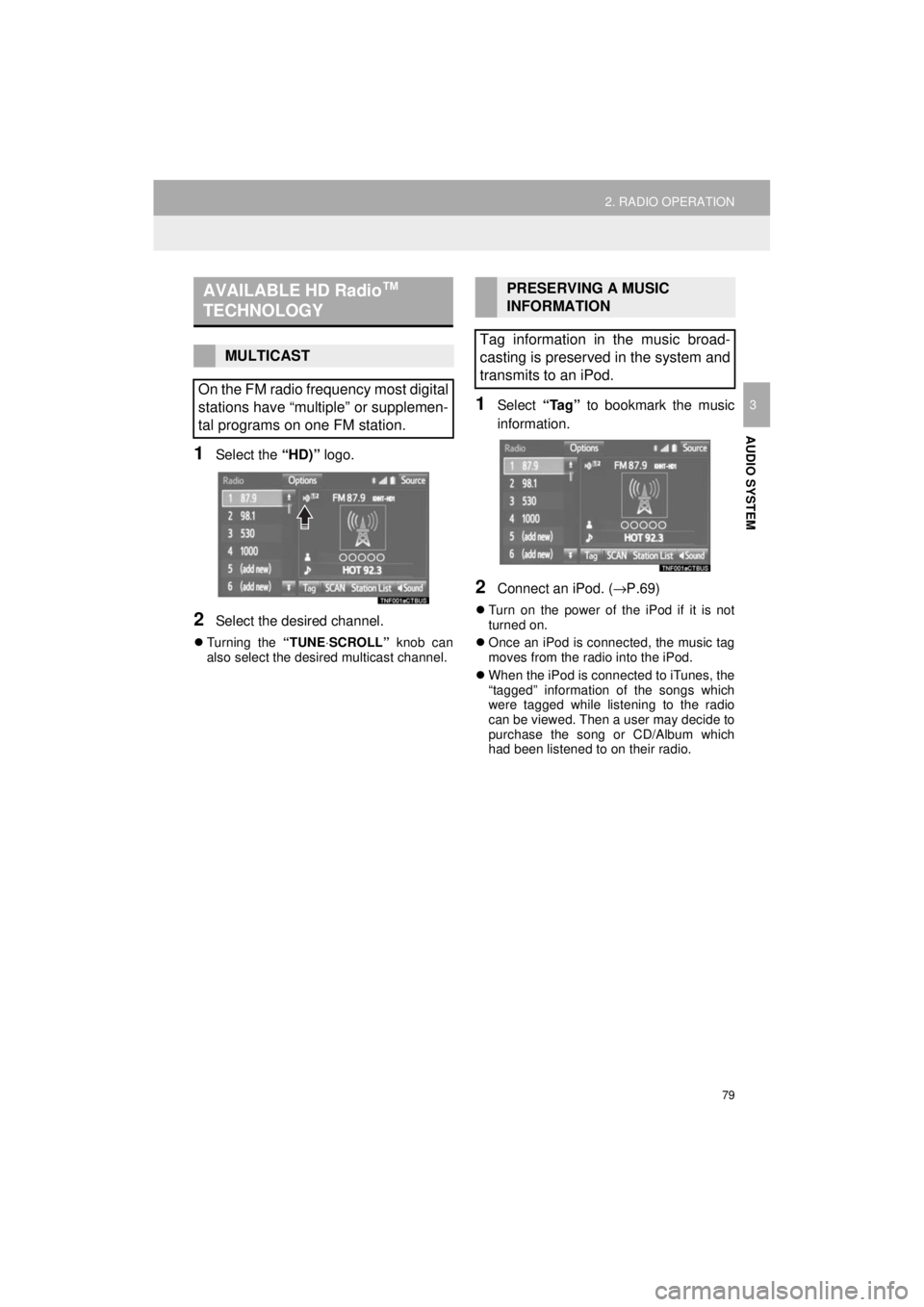 TOYOTA PRIUS C 2018 Accessories, Audio & Navigation (in English) 79
2. RADIO OPERATION
Prius_C_Navi_U
AUDIO SYSTEM
3
1Select the “HD)” logo.
2Select the desired channel.
Turning the “TUNE ⋅SCROLL” knob can
also select the desired multicast channel.
1S TOYOTA PRIUS C 2018 Accessories, Audio & Navigation (in English) 79
2. RADIO OPERATION
Prius_C_Navi_U
AUDIO SYSTEM
3
1Select the “HD)” logo.
2Select the desired channel.
Turning the “TUNE ⋅SCROLL” knob can
also select the desired multicast channel.
1S