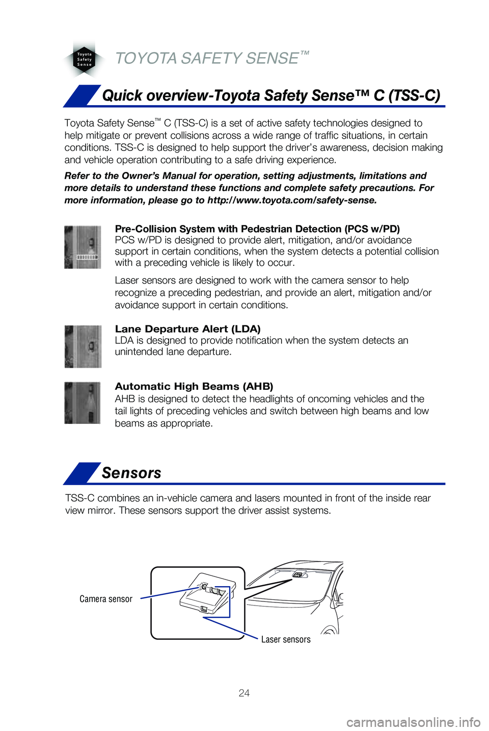 TOYOTA PRIUS C 2019   (in English) Owners Manual 24
Pre-Collision System with Pedestrian Detection (PCS w/PD)
PCS w/PD is designed to provide alert, mitigation, and/or avoidance 
support in certain conditions, when the system detects a potential col