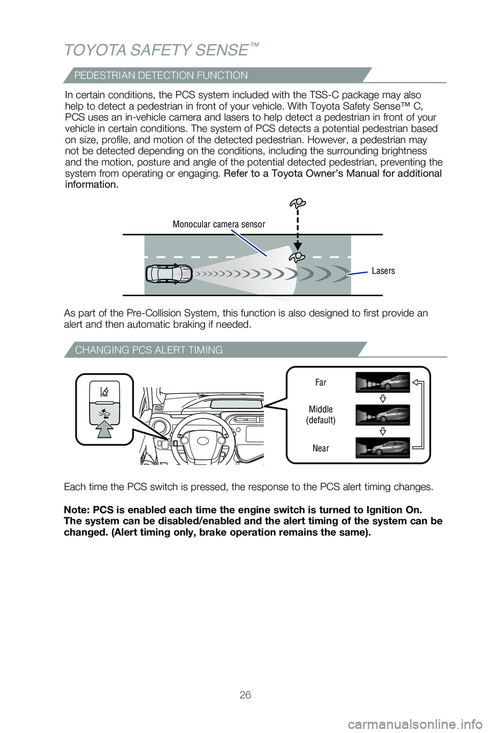 TOYOTA PRIUS C 2019 (in English) Owners Manual 26
TOYOTA SAFETY SENSE™
Note: PCS is enabled each time the engine switch is turned to Ignition O\
n.
The system can be disabled/enabled and the alert timing of the system ca\
n be
changed. (Alert TOYOTA PRIUS C 2019 (in English) Owners Manual 26
TOYOTA SAFETY SENSE™
Note: PCS is enabled each time the engine switch is turned to Ignition O\
n.
The system can be disabled/enabled and the alert timing of the system ca\
n be
changed. (Alert