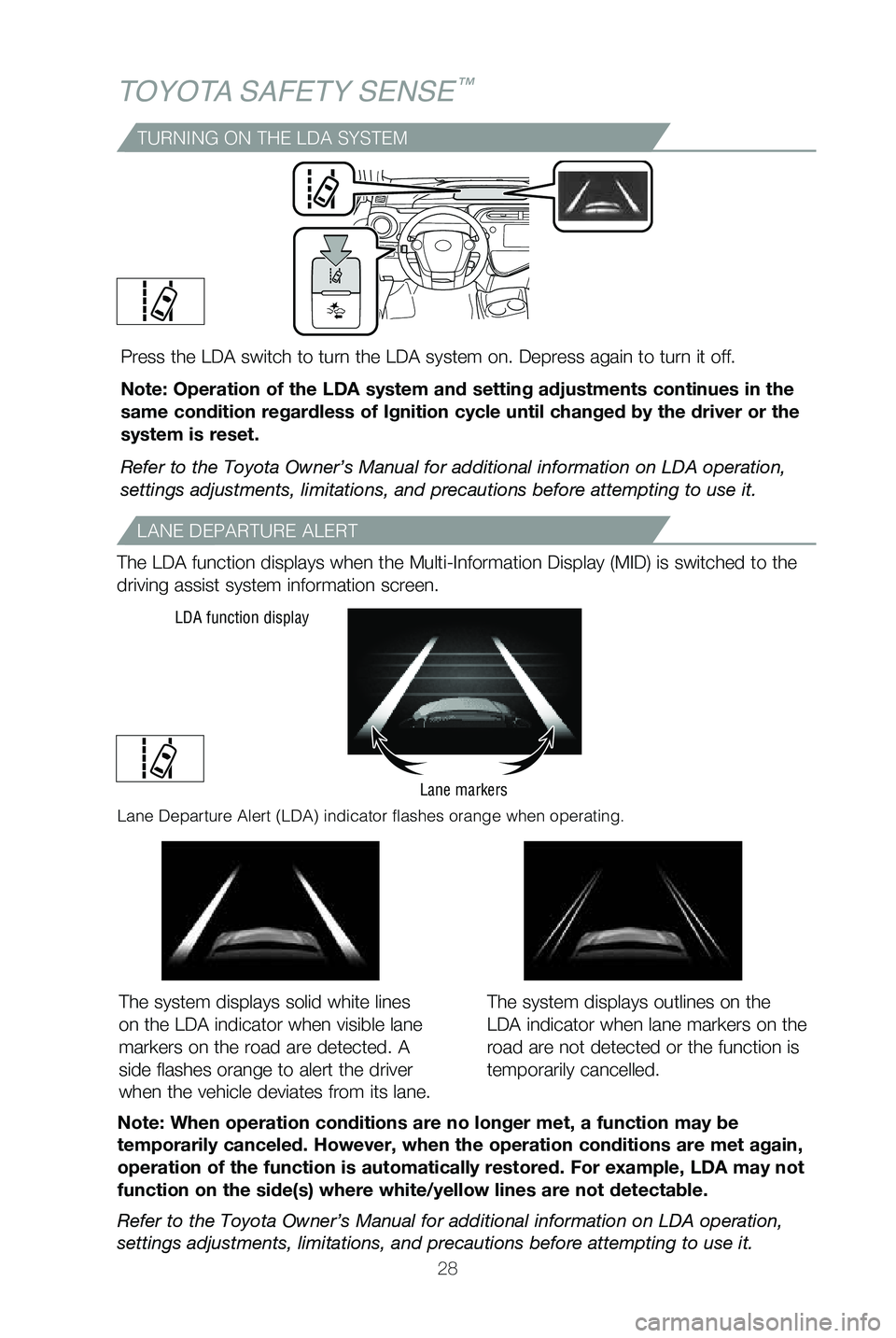 TOYOTA PRIUS C 2019   (in English) Owners Manual 28
LANE DEPARTURE ALERT
The LDA function displays when the Multi-Information Display (MID) is \
switched to the 
driving assist system information screen.
Note: When operation conditions are no longer