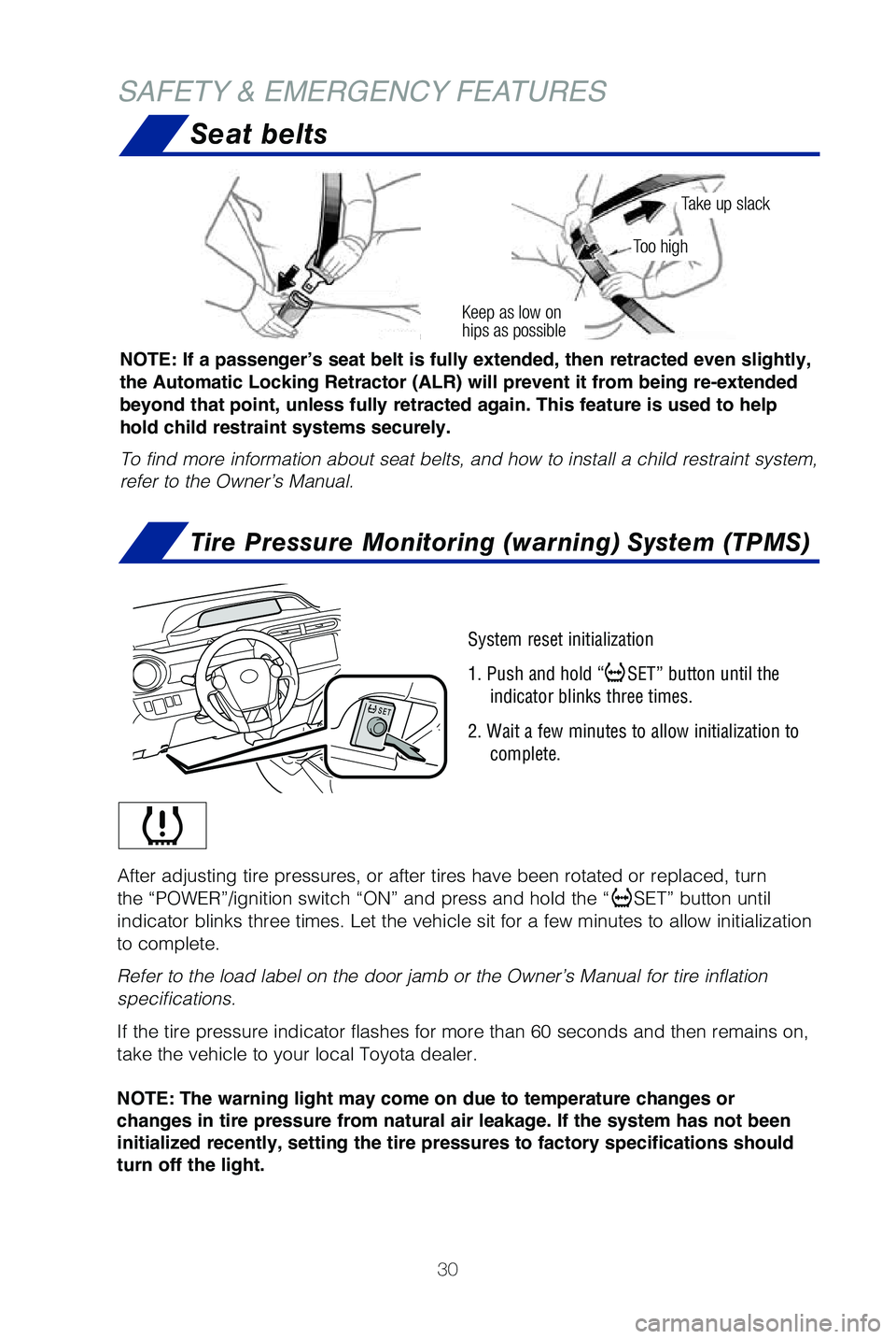 TOYOTA PRIUS C 2019 (in English) Owners Guide 30
Seat belts
Tire Pressure Monitoring (warning) System (TPMS)
NOTE: If a passenger’s seat belt is fully extended, then retracted even slightly,
the Automatic Locking Retractor (ALR) will prevent i TOYOTA PRIUS C 2019 (in English) Owners Guide 30
Seat belts
Tire Pressure Monitoring (warning) System (TPMS)
NOTE: If a passenger’s seat belt is fully extended, then retracted even slightly,
the Automatic Locking Retractor (ALR) will prevent i