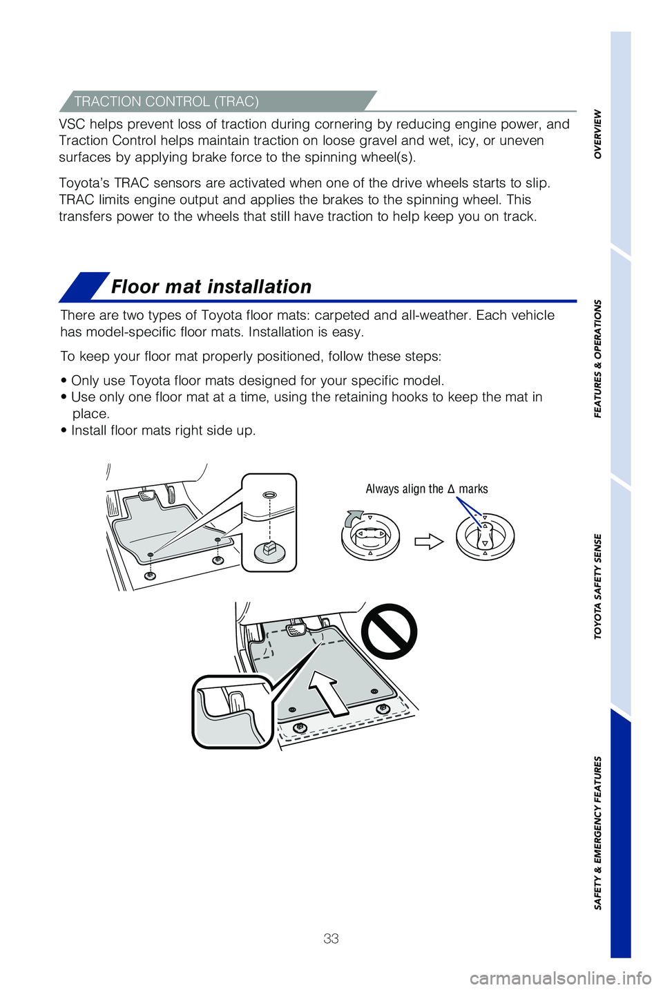 TOYOTA PRIUS C 2019   (in English) Owners Guide 33
TRACTION CONTROL (TRAC)
VSC helps prevent loss of traction during cornering by reducing engine p\
ower, and 
Traction Control helps maintain traction on loose gravel and wet, icy, o\
r uneven 
surf