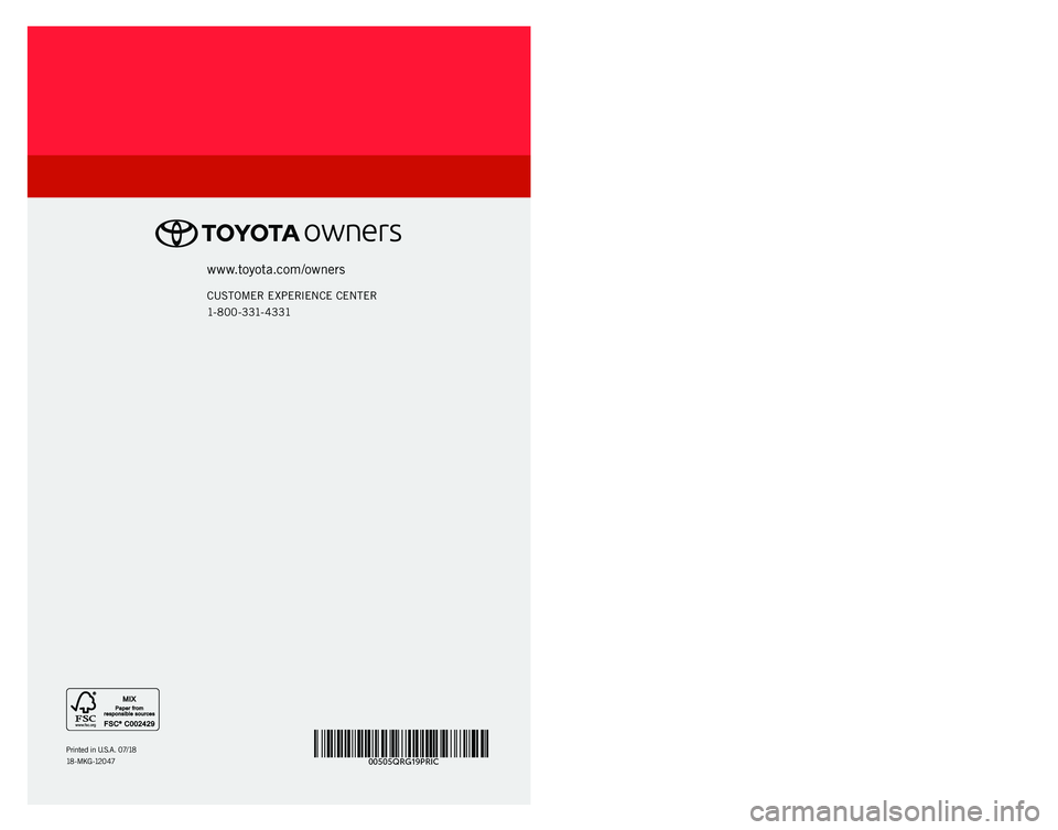 TOYOTA PRIUS C 2019   (in English) Service Manual 00505QRG19PRIC
2 0 1 9 www.toyota.com/owners
CUSTOMER EXPERIENCE CENTER
1- 8 0 0 - 3 31- 4 3 31
Printed in U.S.A. 07/18
1 8 - M K G - 12 0 4 7
QUICK REFERENCE GUIDE
PRIUS C
49125a_18-MKG-12047 - MY19 