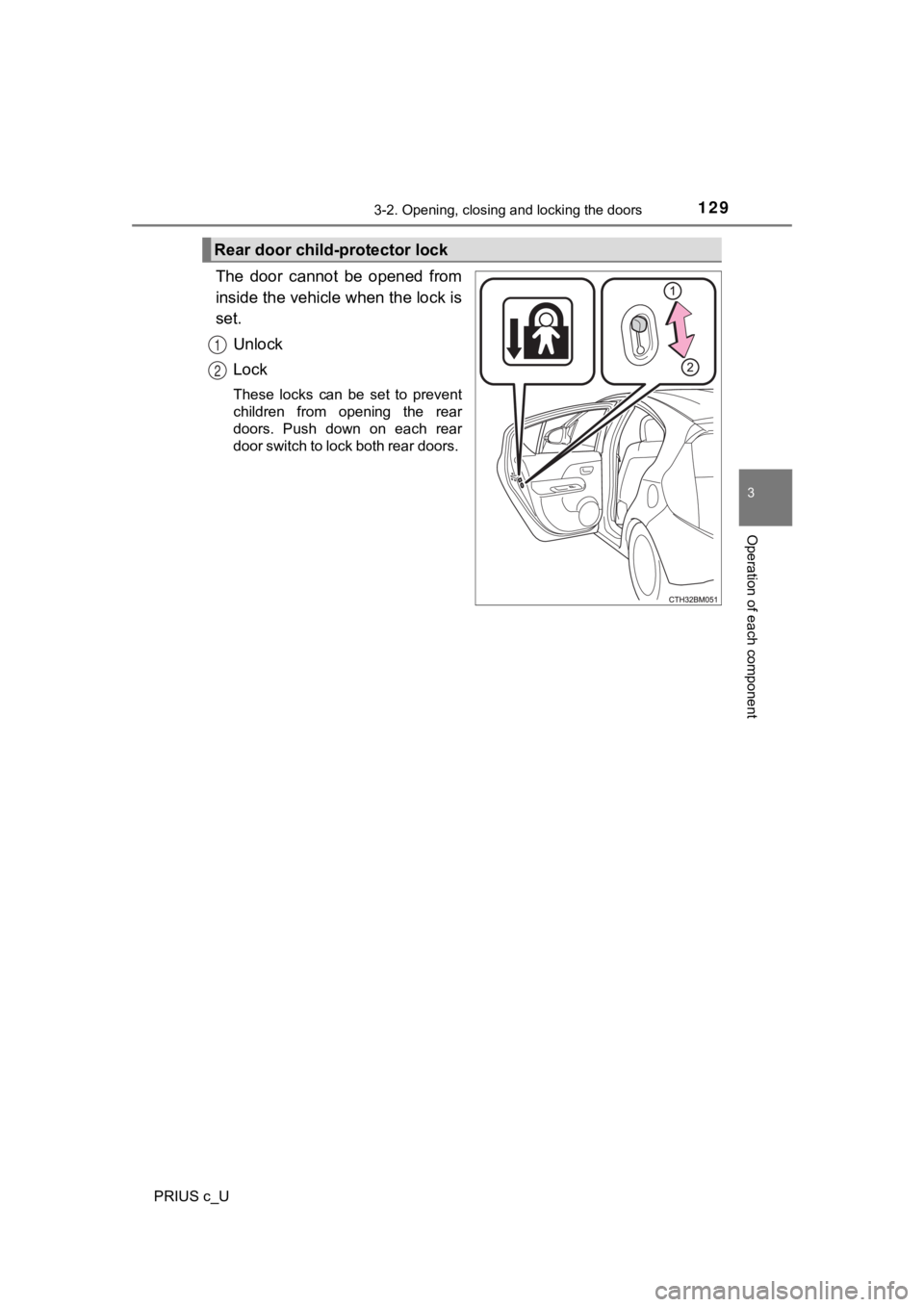 TOYOTA PRIUS C 2019 Owners Manual (in English) 1293-2. Opening, closing and locking the doors
3
Operation of each component
PRIUS c_U
The door cannot be opened from
inside the vehicle when the lock is
set.Unlock
Lock
These locks can be se TOYOTA PRIUS C 2019 Owners Manual (in English) 1293-2. Opening, closing and locking the doors
3
Operation of each component
PRIUS c_U
The door cannot be opened from
inside the vehicle when the lock is
set.Unlock
Lock
These locks can be se