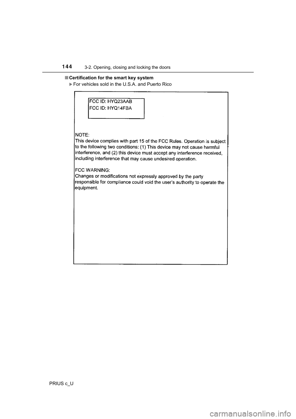 TOYOTA PRIUS C 2019 Owners Manual (in English) 1443-2. Opening, closing and locking the doors
PRIUS c_U■
Certification for the smart key system
For vehicles sold in the U.S.A. and Puerto Rico TOYOTA PRIUS C 2019 Owners Manual (in English) 1443-2. Opening, closing and locking the doors
PRIUS c_U■
Certification for the smart key system
For vehicles sold in the U.S.A. and Puerto Rico