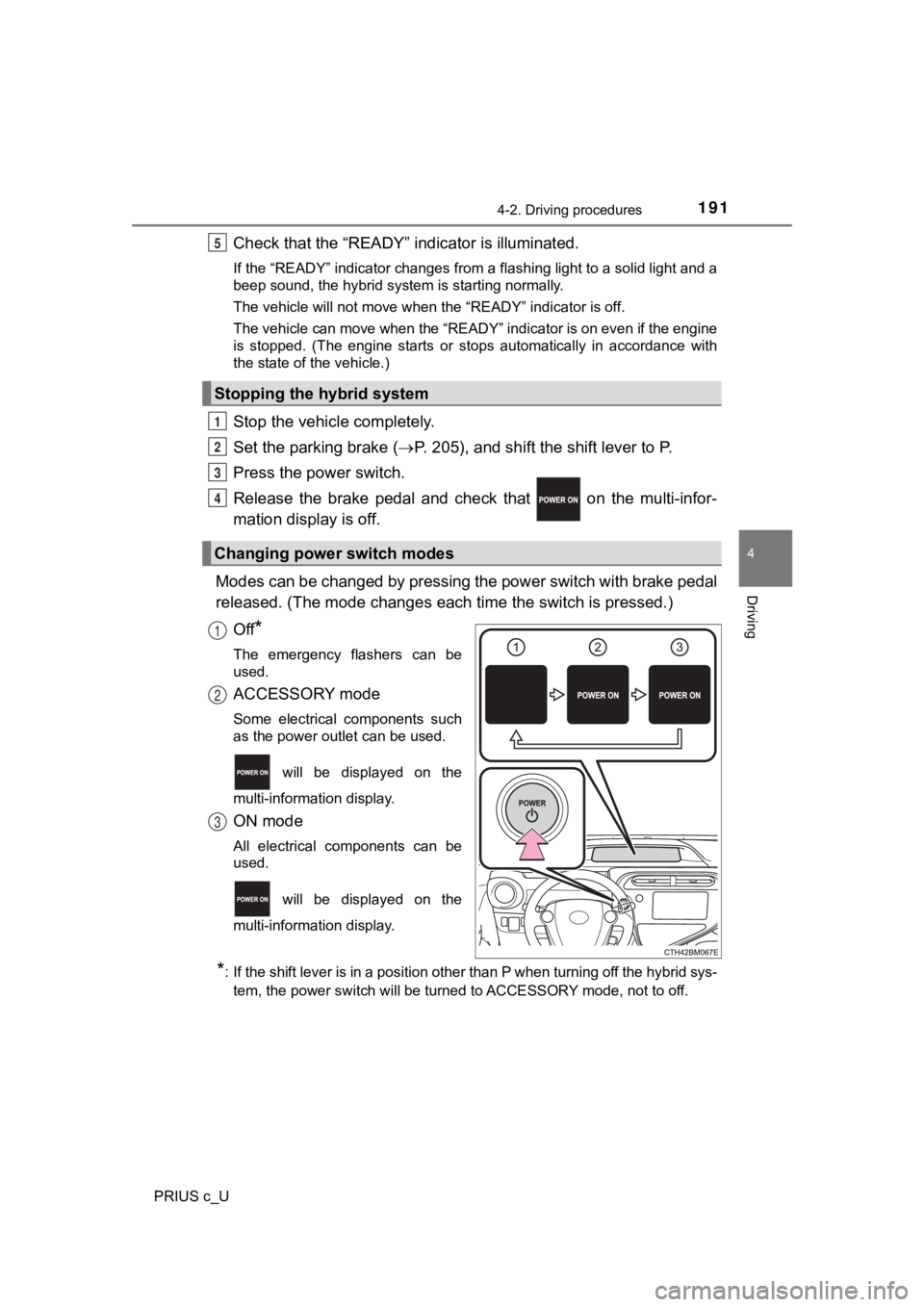 TOYOTA PRIUS C 2019 Owners Manual (in English) 1914-2. Driving procedures
4
Driving
PRIUS c_U
Check that the “READY” indicator is illuminated.
If the “READY” indicator changes from a flashing light to a sol id light and a
beep sound, the h TOYOTA PRIUS C 2019 Owners Manual (in English) 1914-2. Driving procedures
4
Driving
PRIUS c_U
Check that the “READY” indicator is illuminated.
If the “READY” indicator changes from a flashing light to a sol id light and a
beep sound, the h