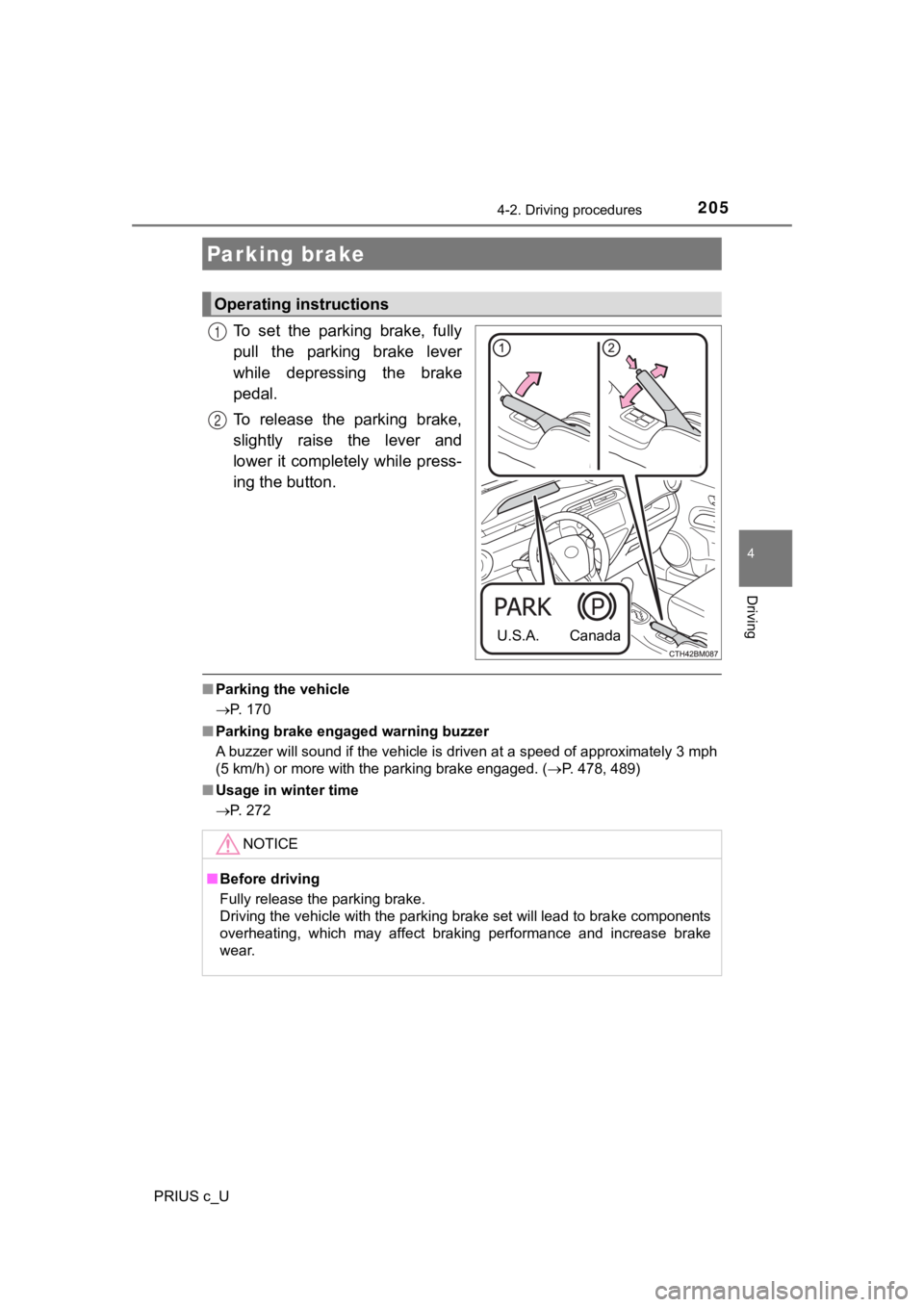 TOYOTA PRIUS C 2019 Owners Manual (in English) 2054-2. Driving procedures
4
Driving
PRIUS c_U
To set the parking brake, fully
pull the parking brake lever
while depressing the brake
pedal.
To release the parking brake,
slightly rai TOYOTA PRIUS C 2019 Owners Manual (in English) 2054-2. Driving procedures
4
Driving
PRIUS c_U
To set the parking brake, fully
pull the parking brake lever
while depressing the brake
pedal.
To release the parking brake,
slightly rai