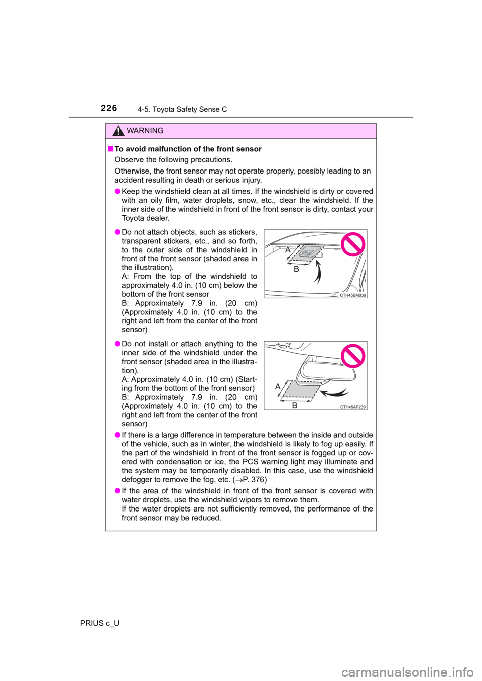TOYOTA PRIUS C 2019  Owners Manual (in English) 2264-5. Toyota Safety Sense C
PRIUS c_U
WARNING
■To avoid malfunction of the front sensor
Observe the following precautions.
Otherwise, the front sensor may not operate properly, possibly  leading t