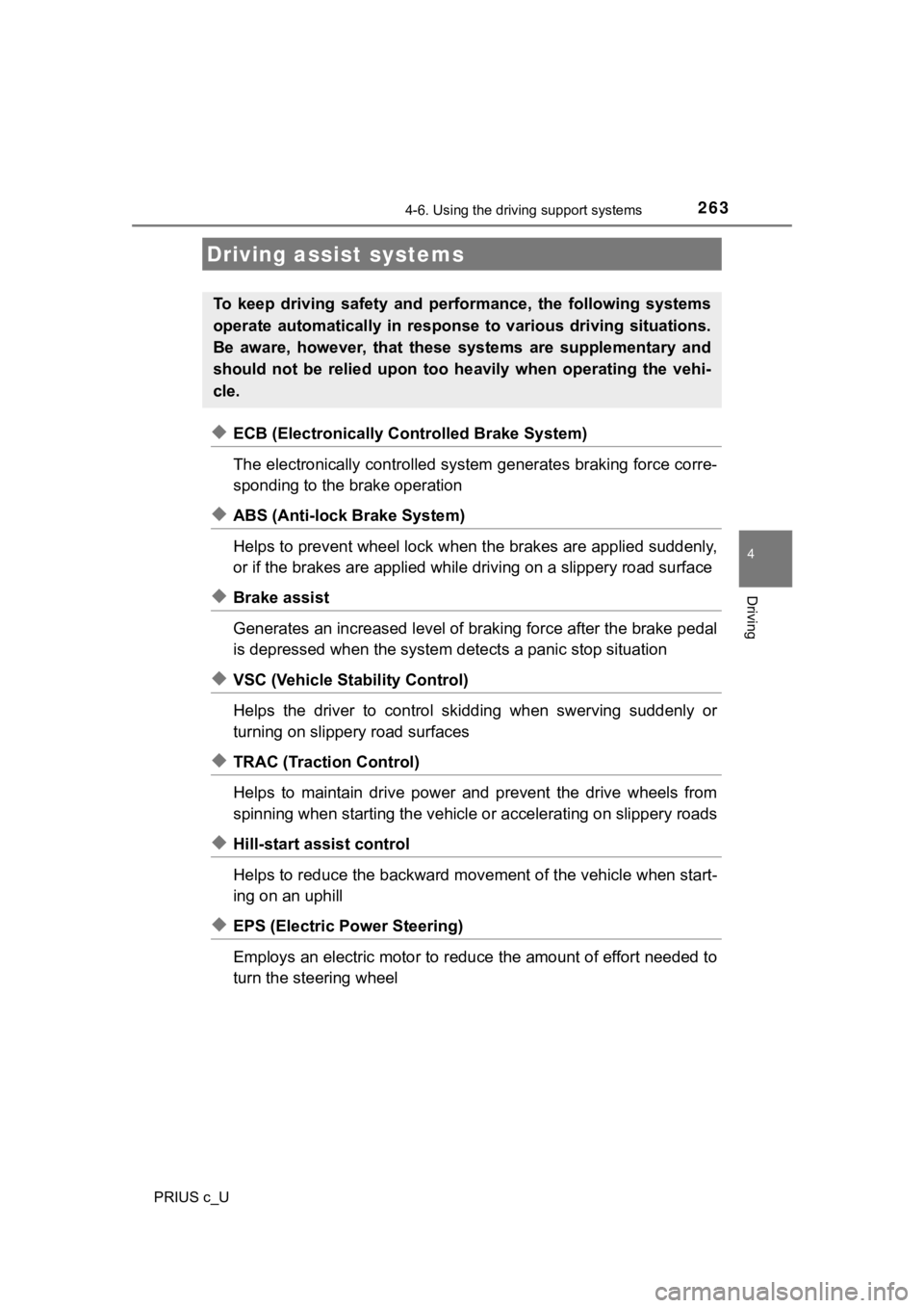 TOYOTA PRIUS C 2019   (in English) Owners Manual 2634-6. Using the driving support systems
4
Driving
PRIUS c_U
◆ECB (Electronically Controlled Brake System)
The electronically controlled system generates braking force corre-
sponding to the brake 