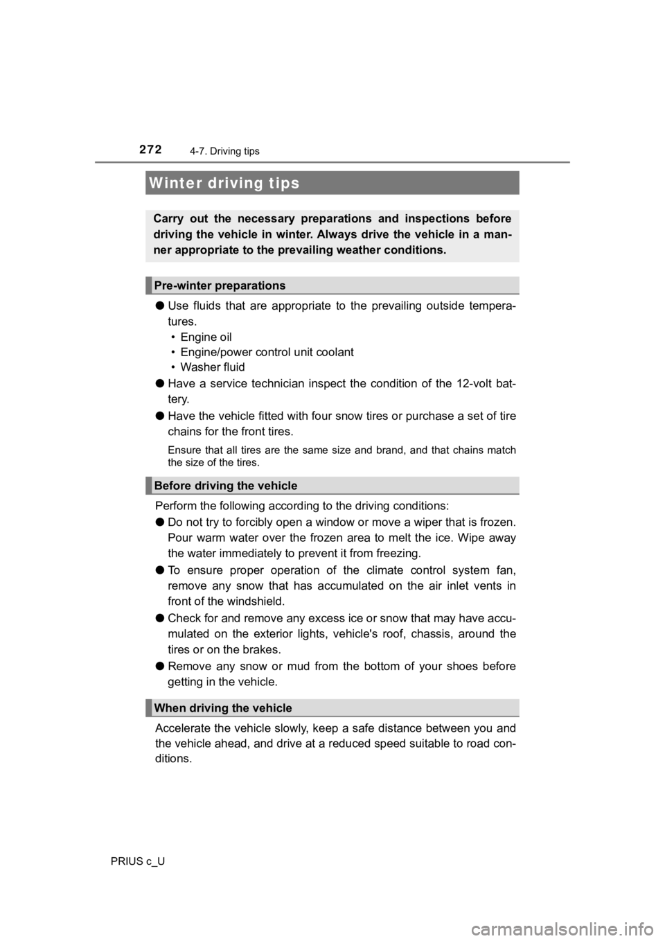 TOYOTA PRIUS C 2019 Owners Manual (in English) 2724-7. Driving tips
PRIUS c_U
●Use fluids that are appropriate t o the prevailing outside tempera-
tures. • Engine oil
• Engine/power control unit coolant
• Washer fluid
● Have a TOYOTA PRIUS C 2019 Owners Manual (in English) 2724-7. Driving tips
PRIUS c_U
●Use fluids that are appropriate t o the prevailing outside tempera-
tures. • Engine oil
• Engine/power control unit coolant
• Washer fluid
● Have a