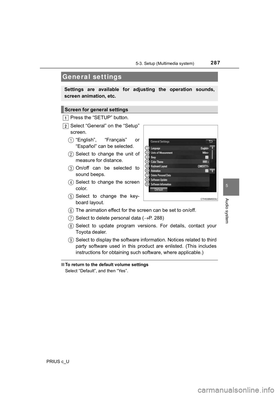 TOYOTA PRIUS C 2019 Owners Manual (in English) 2875-3. Setup (Multimedia system)
5
Audio system
PRIUS c_U
Press the “SETUP” button.
Select “General” on the “Setup”
screen.“English”, “Français” or
“Español” can be select TOYOTA PRIUS C 2019 Owners Manual (in English) 2875-3. Setup (Multimedia system)
5
Audio system
PRIUS c_U
Press the “SETUP” button.
Select “General” on the “Setup”
screen.“English”, “Français” or
“Español” can be select