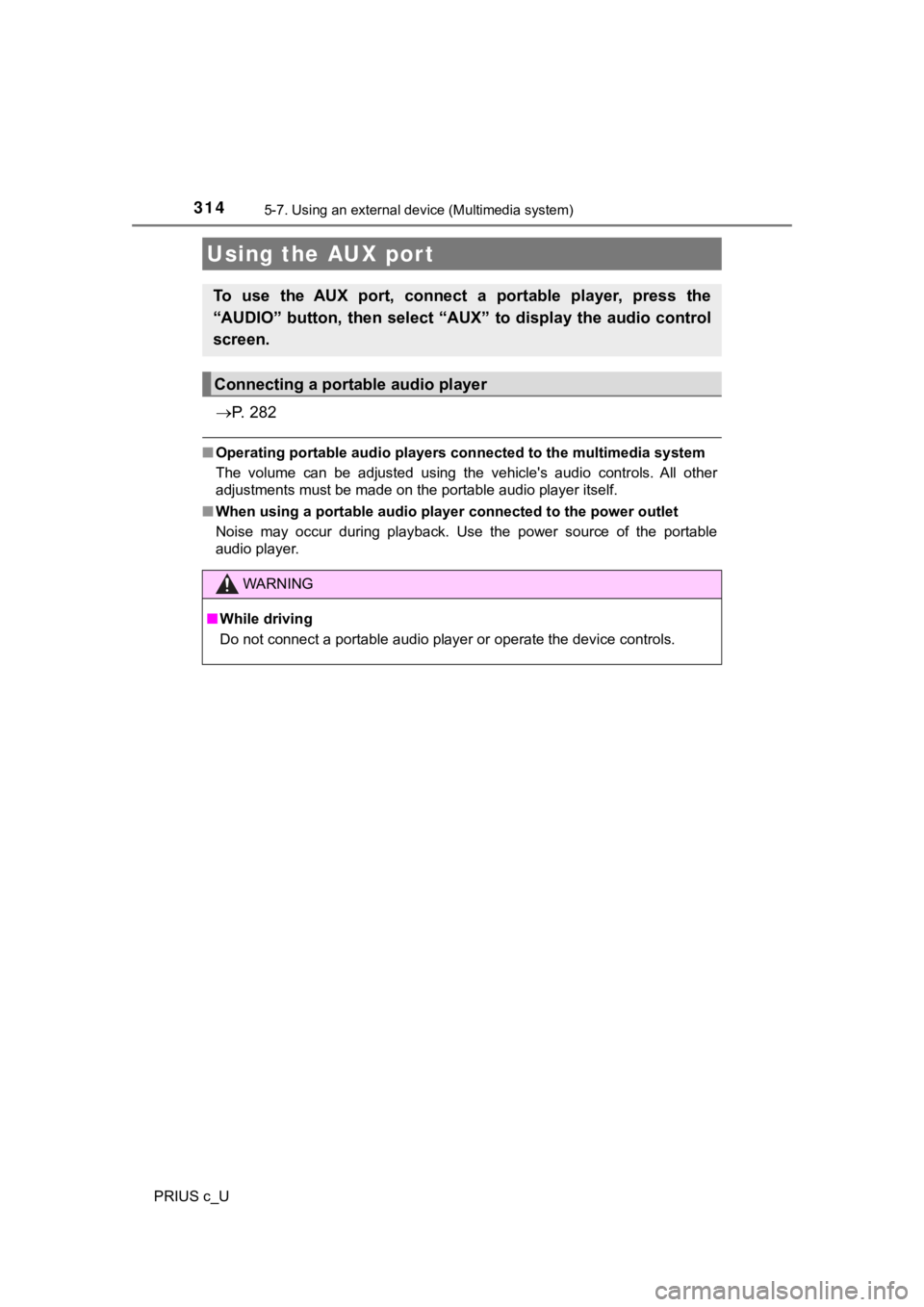 TOYOTA PRIUS C 2019 Owners Manual (in English) 3145-7. Using an external device (Multimedia system)
PRIUS c_U
P. 2 8 2
■Operating portable audio players connected to the multimedia sy stem
The volume can be adjusted using the vehicle TOYOTA PRIUS C 2019 Owners Manual (in English) 3145-7. Using an external device (Multimedia system)
PRIUS c_U
P. 2 8 2
■Operating portable audio players connected to the multimedia sy stem
The volume can be adjusted using the vehicle