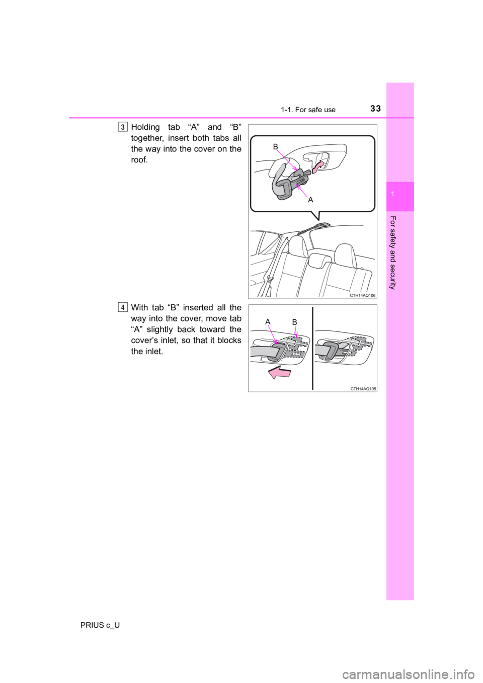 TOYOTA PRIUS C 2019  Owners Manual (in English) 331-1. For safe use
1
For safety and security
PRIUS c_U
Holding  tab  “A”  and  “B”
together,  insert  both  tabs  all
the way into the cover on the
roof.
With  tab  “B”  inserted  all  th