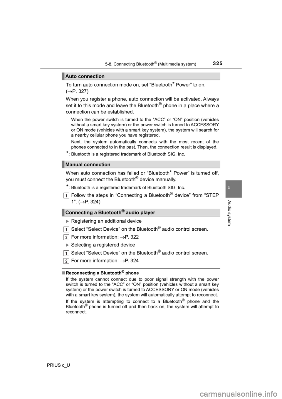 TOYOTA PRIUS C 2019 Owners Manual (in English) 3255-8. Connecting Bluetooth® (Multimedia system)
5
Audio system
PRIUS c_U
To turn auto connection mode on, set “Bluetooth* Power” to on.
( P. 327)
When you register a phone, auto connectio TOYOTA PRIUS C 2019 Owners Manual (in English) 3255-8. Connecting Bluetooth® (Multimedia system)
5
Audio system
PRIUS c_U
To turn auto connection mode on, set “Bluetooth* Power” to on.
( P. 327)
When you register a phone, auto connectio