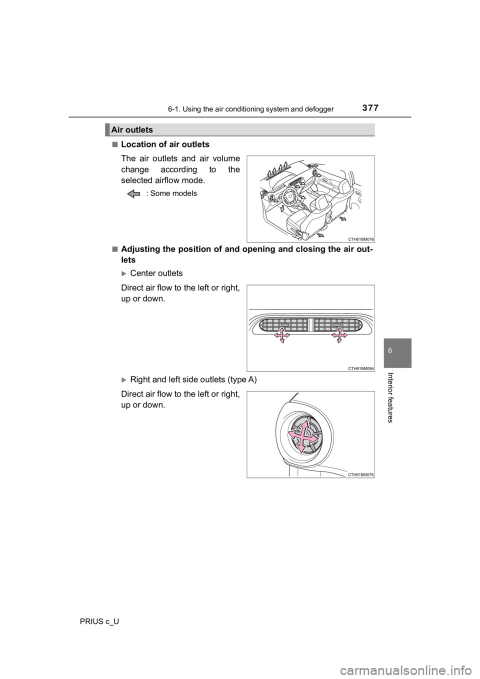 TOYOTA PRIUS C 2019 Owners Manual (in English) 3776-1. Using the air conditioning system and defogger
6
Interior features
PRIUS c_U■
Location of a
ir outlets
The air outlets and air volume
change according to the
selected airflow mode.
: TOYOTA PRIUS C 2019 Owners Manual (in English) 3776-1. Using the air conditioning system and defogger
6
Interior features
PRIUS c_U■
Location of a
ir outlets
The air outlets and air volume
change according to the
selected airflow mode.
: