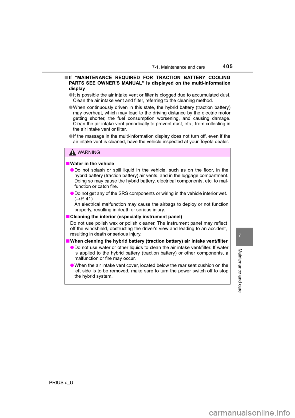 TOYOTA PRIUS C 2019  Owners Manual (in English) 4057-1. Maintenance and care
7
Maintenance and care
PRIUS c_U■
If  “MAINTENANCE  REQUIRED  FO R  TRACTION  BATTERY  COOLING
PARTS  SEE  OWNER’S  MANUAL”  is  displayed  on  the  multi-informat