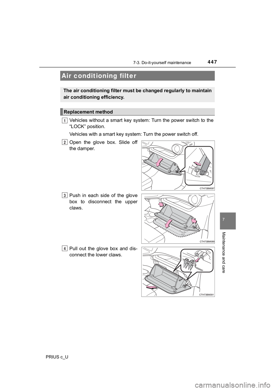 TOYOTA PRIUS C 2019 Owners Manual (in English) 4477-3. Do-it-yourself maintenance
7
Maintenance and care
PRIUS c_U
Vehicles without a smart key system: Turn the power switch to the
“LOCK” position.
Vehicles with a smart key syst em: T TOYOTA PRIUS C 2019 Owners Manual (in English) 4477-3. Do-it-yourself maintenance
7
Maintenance and care
PRIUS c_U
Vehicles without a smart key system: Turn the power switch to the
“LOCK” position.
Vehicles with a smart key syst em: T