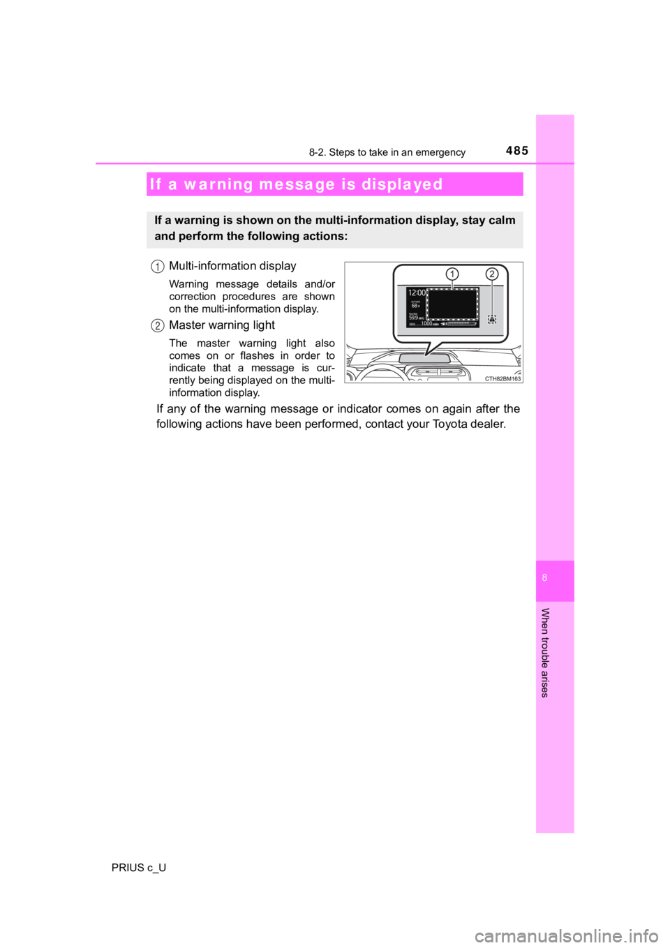 TOYOTA PRIUS C 2019 Owners Manual (in English) 4858-2. Steps to take in an emergency
8
When trouble arises
PRIUS c_U
Multi-information display
Warning message details and/or
correction procedures are shown
on the multi-information display.
M TOYOTA PRIUS C 2019 Owners Manual (in English) 4858-2. Steps to take in an emergency
8
When trouble arises
PRIUS c_U
Multi-information display
Warning message details and/or
correction procedures are shown
on the multi-information display.
M