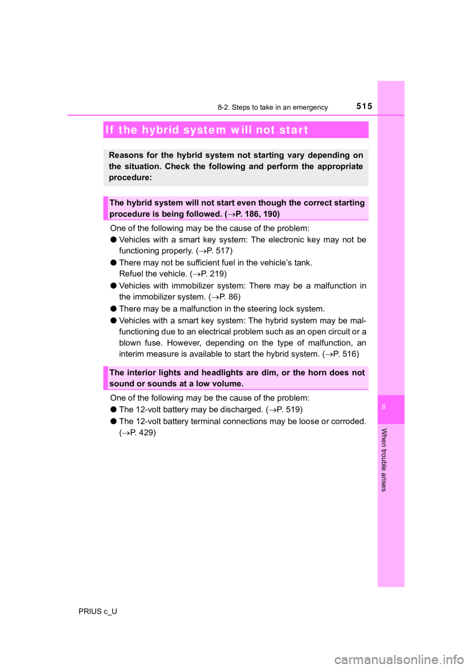 TOYOTA PRIUS C 2019 Owners Manual (in English) 5158-2. Steps to take in an emergency
8
When trouble arises
PRIUS c_U
One of the following may be the cause of the problem:
● Vehicles with a smart key system: The electronic key may not TOYOTA PRIUS C 2019 Owners Manual (in English) 5158-2. Steps to take in an emergency
8
When trouble arises
PRIUS c_U
One of the following may be the cause of the problem:
● Vehicles with a smart key system: The electronic key may not