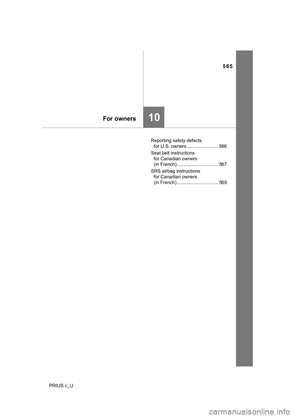 TOYOTA PRIUS C 2019  Owners Manual (in English) 10
565
For owners
PRIUS c_UReporting safety defects 
for U.S. owners........................ 566
Seat belt instructions  for Canadian owners 
(in French) ............................... 567
SRS airbag