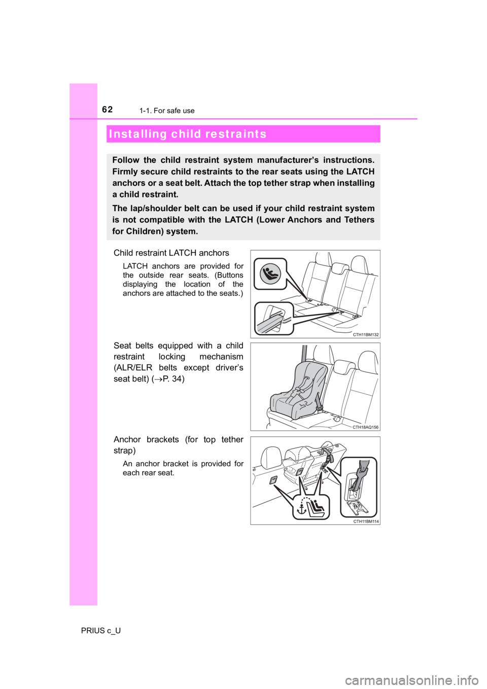 TOYOTA PRIUS C 2019   (in English) Repair Manual 621-1. For safe use
PRIUS c_U
Child restraint LATCH anchors
LATCH  anchors  are  provided  for
the  outside  rear  seats.  (Buttons
displaying  the  location  of  the
anchors are attached to the seats