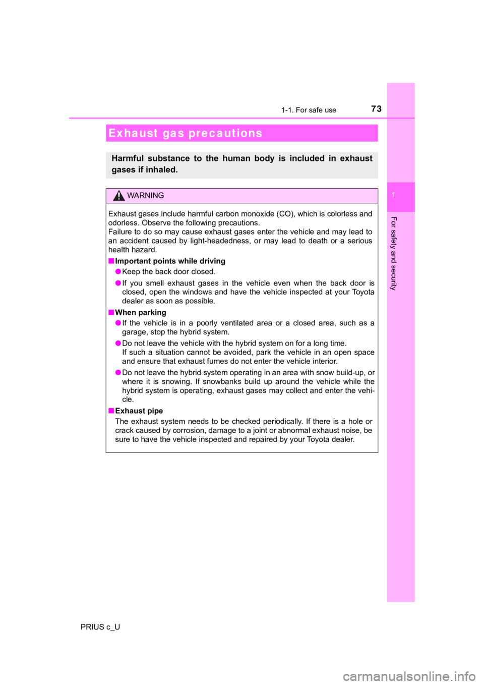 TOYOTA PRIUS C 2019  Owners Manual (in English) 731-1. For safe use
1
For safety and security
PRIUS c_U
Exhaust gas precautions
Harmful  substance  to  the  human  body  is  included  in  exhaust
gases if inhaled.
WARNING
Exhaust gases include harm