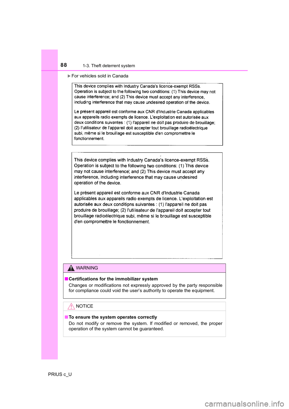 TOYOTA PRIUS C 2019 (in English) Manual Online 881-3. Theft deterrent system
PRIUS c_U
For vehicles sold in Canada
WARNING
■Certifications for the immobilizer system
Changes or modifications not expressly approved by the party re spo TOYOTA PRIUS C 2019 (in English) Manual Online 881-3. Theft deterrent system
PRIUS c_U
For vehicles sold in Canada
WARNING
■Certifications for the immobilizer system
Changes or modifications not expressly approved by the party re spo