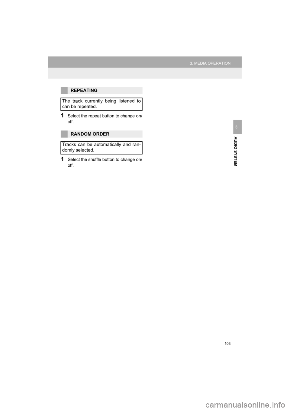 TOYOTA PRIUS C 2019 Accessories, Audio & Navigation (in English) 103
3. MEDIA OPERATION
Prius_C_Navi_U
AUDIO SYSTEM
3
1Select the repeat button to change on/
off.
1Select the shuffle button to change on/
off.
REPEATING
The track currently being listened to
can TOYOTA PRIUS C 2019 Accessories, Audio & Navigation (in English) 103
3. MEDIA OPERATION
Prius_C_Navi_U
AUDIO SYSTEM
3
1Select the repeat button to change on/
off.
1Select the shuffle button to change on/
off.
REPEATING
The track currently being listened to
can
