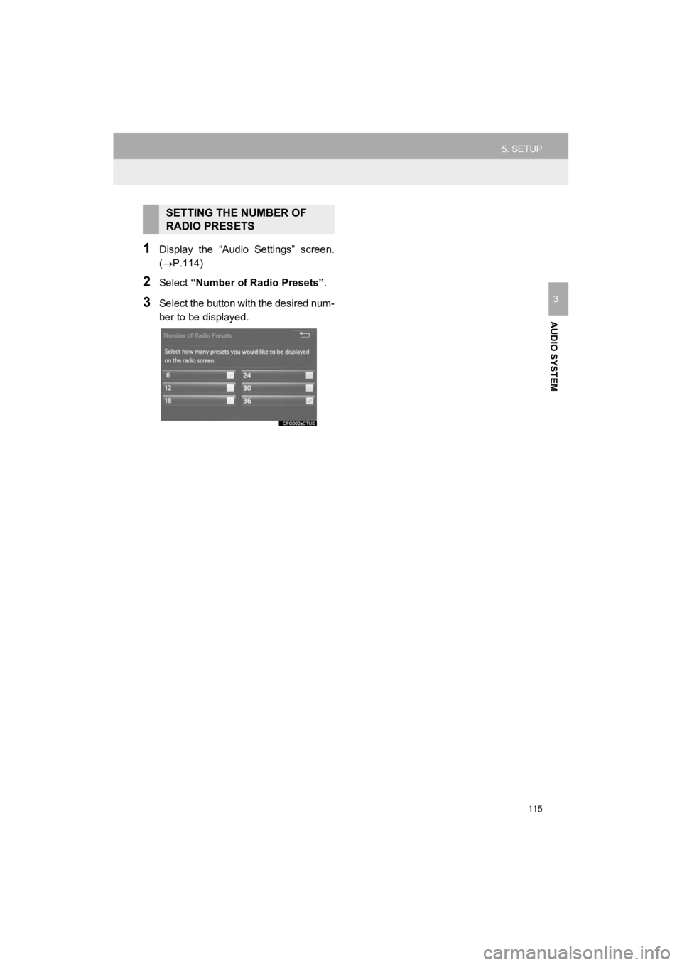 TOYOTA PRIUS C 2019 Accessories, Audio & Navigation (in English) 115
5. SETUP
Prius_C_Navi_U
AUDIO SYSTEM
3
1Display the “Audio Settings” screen.
(P.114)
2Select “Number of Radio Presets” .
3Select the button with the desired num-
ber to be displayed TOYOTA PRIUS C 2019 Accessories, Audio & Navigation (in English) 115
5. SETUP
Prius_C_Navi_U
AUDIO SYSTEM
3
1Display the “Audio Settings” screen.
(P.114)
2Select “Number of Radio Presets” .
3Select the button with the desired num-
ber to be displayed