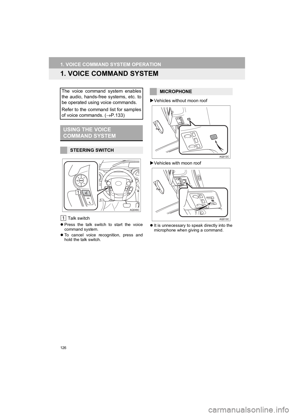 TOYOTA PRIUS C 2019 Accessories, Audio & Navigation (in English) 126
Prius_C_Navi_U
1. VOICE COMMAND SYSTEM OPERATION
1. VOICE COMMAND SYSTEM
Talk switch
Press the talk switch to start the voice
command system.
To cancel voice recognition, press TOYOTA PRIUS C 2019 Accessories, Audio & Navigation (in English) 126
Prius_C_Navi_U
1. VOICE COMMAND SYSTEM OPERATION
1. VOICE COMMAND SYSTEM
Talk switch
Press the talk switch to start the voice
command system.
To cancel voice recognition, press