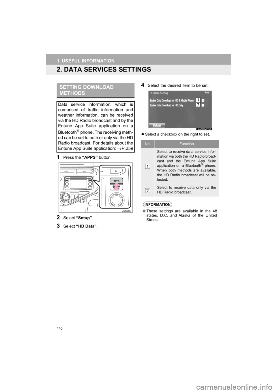 TOYOTA PRIUS C 2019 Accessories, Audio & Navigation (in English) 140
1. USEFUL INFORMATION
Prius_C_Navi_U
2. DATA SERVICES SETTINGS
1Press the “APPS” button.
2Select “Setup” .
3Select “HD Data” .
4Select the desired item to be set.
Select a checkbox TOYOTA PRIUS C 2019 Accessories, Audio & Navigation (in English) 140
1. USEFUL INFORMATION
Prius_C_Navi_U
2. DATA SERVICES SETTINGS
1Press the “APPS” button.
2Select “Setup” .
3Select “HD Data” .
4Select the desired item to be set.
Select a checkbox