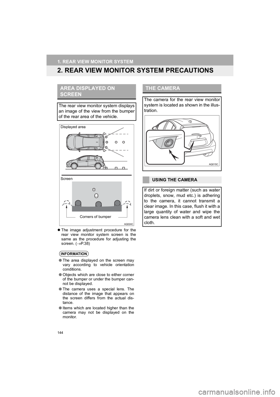 TOYOTA PRIUS C 2019  Accessories, Audio & Navigation (in English) 144
1. REAR VIEW MONITOR SYSTEM
Prius_C_Navi_U
2. REAR VIEW MONITOR SYSTEM PRECAUTIONS
The  image  adjustment  procedure  for  the
rear  view  monitor  system  screen  is  the
same  as  the  proced