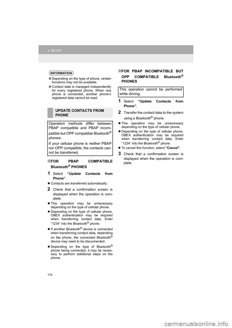 TOYOTA PRIUS C 2019 Accessories, Audio & Navigation (in English) 174
2. SETUP
Prius_C_Navi_U
■FOR PBAP COMPATIBLE
Bluetooth
® PHONES
1Select “Update Contacts from
Phone” .
Contacts are transferred automatically.
2Check that a confirmation screen TOYOTA PRIUS C 2019 Accessories, Audio & Navigation (in English) 174
2. SETUP
Prius_C_Navi_U
■FOR PBAP COMPATIBLE
Bluetooth
® PHONES
1Select “Update Contacts from
Phone” .
Contacts are transferred automatically.
2Check that a confirmation screen