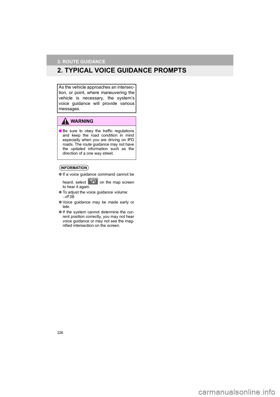 TOYOTA PRIUS C 2019 Accessories, Audio & Navigation (in English) 226
Prius_C_Navi_U
3. ROUTE GUIDANCE
2. TYPICAL VOICE GUIDANCE PROMPTS
As the vehicle approaches an intersec-
tion, or point, where maneuvering the
vehicle is necessary, the system’s
voice TOYOTA PRIUS C 2019 Accessories, Audio & Navigation (in English) 226
Prius_C_Navi_U
3. ROUTE GUIDANCE
2. TYPICAL VOICE GUIDANCE PROMPTS
As the vehicle approaches an intersec-
tion, or point, where maneuvering the
vehicle is necessary, the system’s
voice